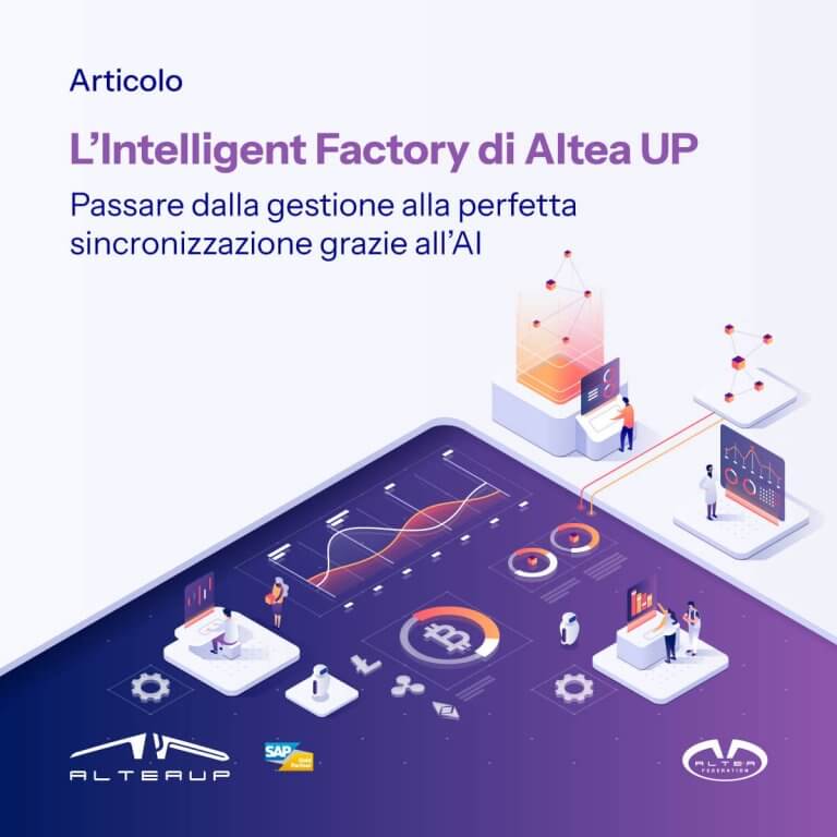 L’Intelligent Factory di Altea UP. Passare dalla gestione alla perfetta sincronizzazione grazie all’AI